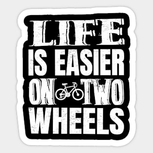 Life Is Easier On Two Wheels Sticker